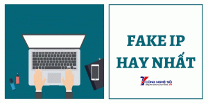 Fake IP máy tính để làm gì